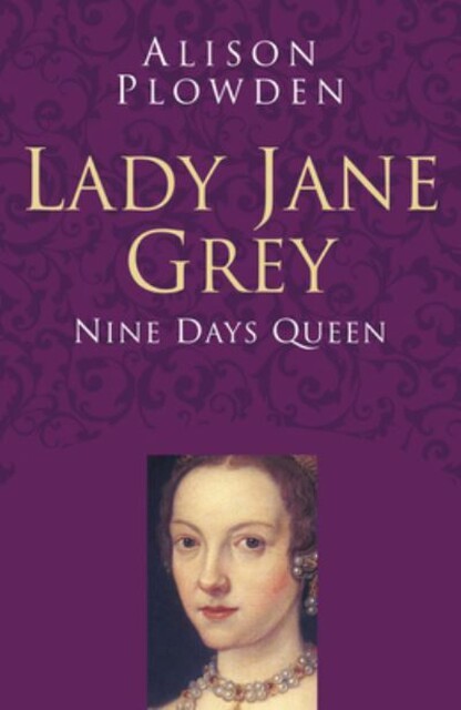 Lady Jane Grey: Classic Histories Series, Alison Plowden