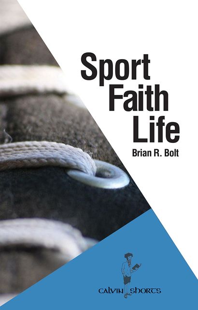 Sport. Faith. Life, Brian R. Bolt