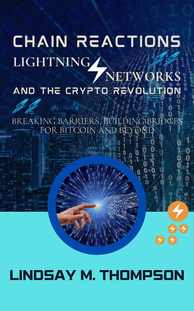 Chain Reactions: Lightning Networks and the Crypto Revolution, Lindsay M. Thompson