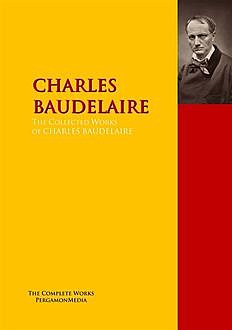 The Collected Works of CHARLES BAUDELAIRE, Charles Baudelaire