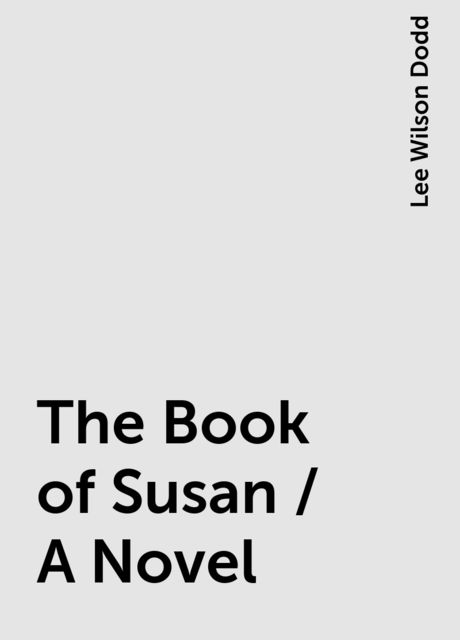 The Book of Susan / A Novel, Lee Wilson Dodd