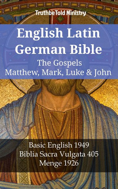 English Latin German Bible – The Gospels – Matthew, Mark, Luke & John, Truthbetold Ministry