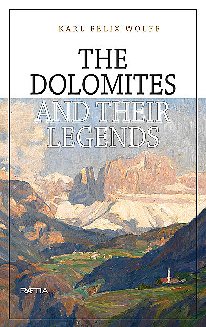 The Dolomites and their legends, Karl Felix Wolff