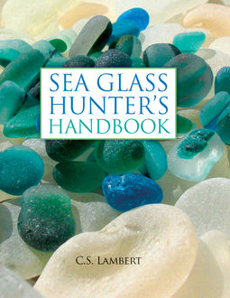 The Sea Glass Hunter's Handbook, C.S. Lambert