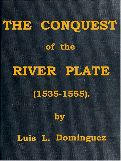 The Conquest of the River Plate (1535–1555), active 16th century Alvar Núñez Cabeza de Vaca