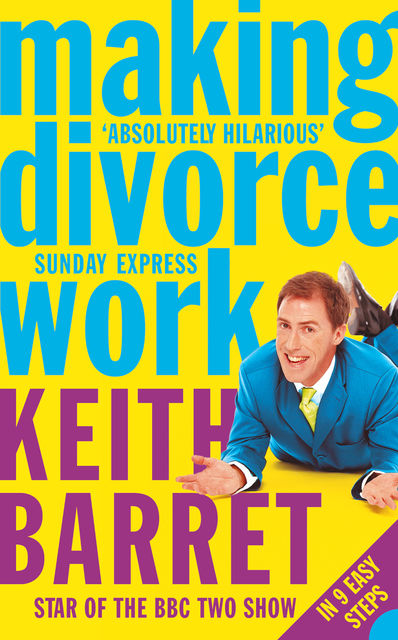 Making Divorce Work: In 9 Easy Steps, Keith Barret