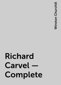 Richard Carvel — Complete, Winston Churchill