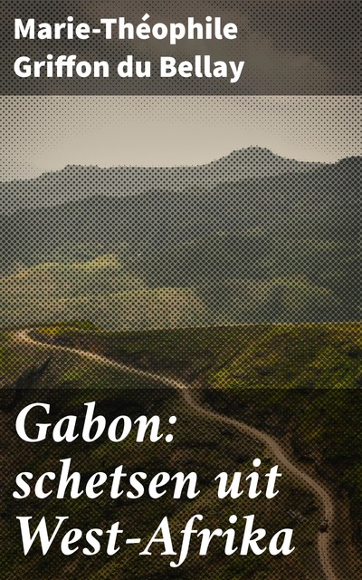 Gabon: schetsen uit West-Afrika, Marie-Théophile Griffon du Bellay
