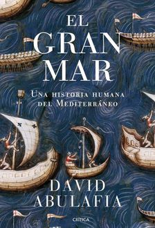 El Gran Mar: Una Historia Humana Del Mediterráneo, David Abulafia