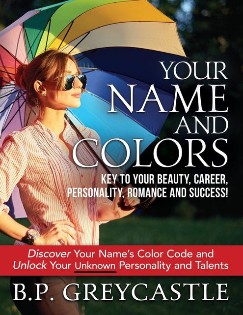 Your Name And Colors Key To Your Beauty, Career, Personality, Romance And Success, B.P. Greycastle