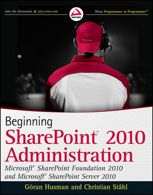 Beginning SharePoint 2010 Administration, Christian Ståhl, ran Husman, ouml