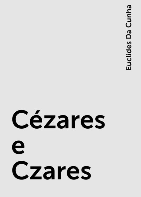 Cézares e Czares, Euclides Da Cunha