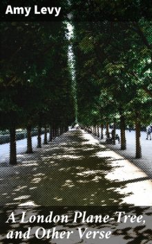 A London Plane-Tree, and Other Verse, Amy Levy