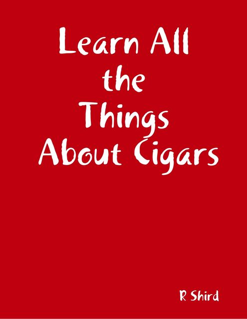 Learn All the Things About Cigars, R Shird