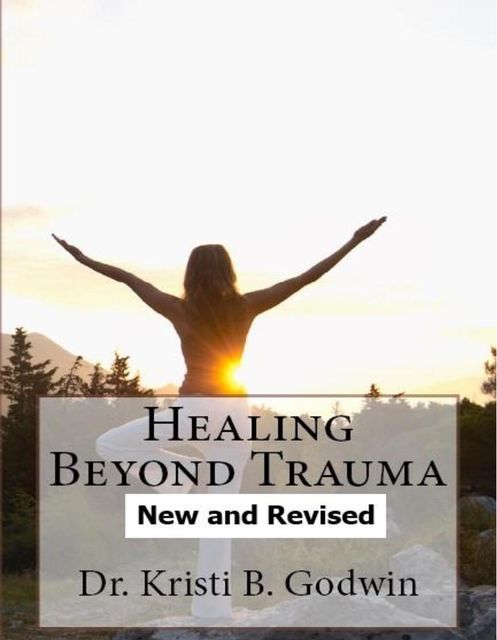 Healing Beyond Trauma, Kristi B. Godwin