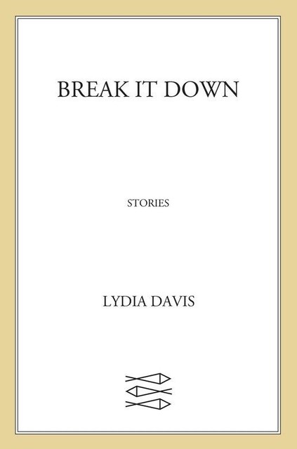 Break It Down, Lydia Davis