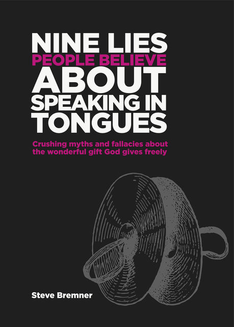 9 Lies People Believe About Speaking in Tongues, Steve Bremner, Brian Parkman