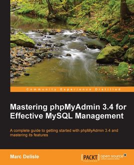 Mastering phpMyAdmin 3.4 for Effective MySQL Management, Marc Delisle