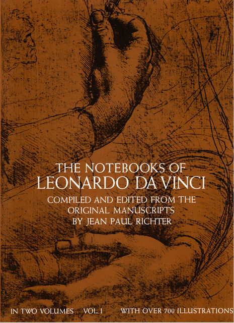 The Notebooks of Leonardo da Vinci, Vol. 1, Leonardo da Vinci