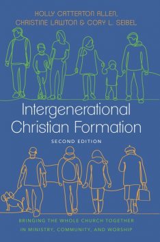 Intergenerational Christian Formation, Holly Allen, Christine Lawton, Cory L. Seibel