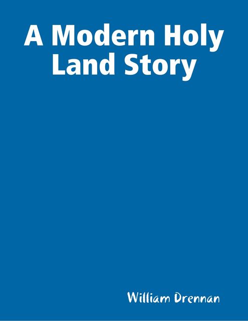 A Modern Holy Land Story, William Drennan