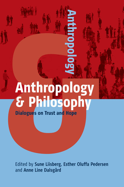 Anthropology and Philosophy, Anne Line Dalsgård, Esther Oluffa Pedersen, Sune Liisberg