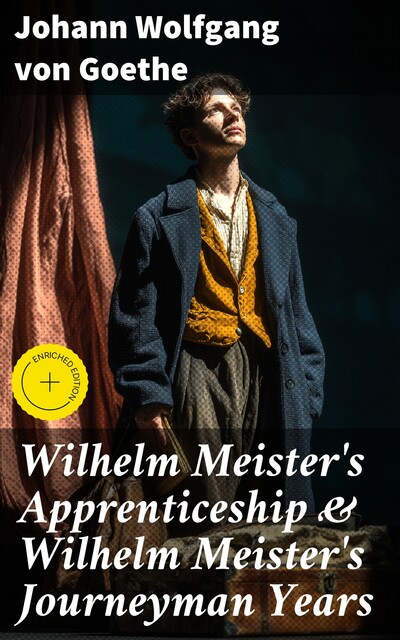 Wilhelm Meister's Apprenticeship & Wilhelm Meister's Journeyman Years, Johan Wolfgang Von Goethe