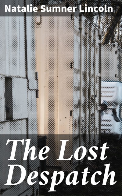 The Lost Despatch, Natalie Sumner Lincoln