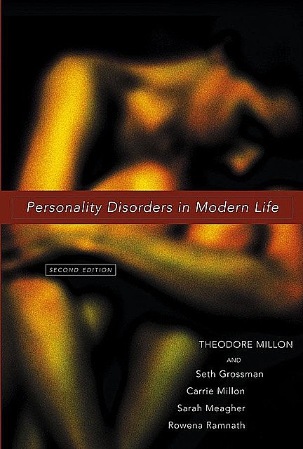 Personality Disorders in Modern Life, Carrie M.Millon, Rowena Ramnath, Sarah Meagher, Seth Grossman, Theodore Millon