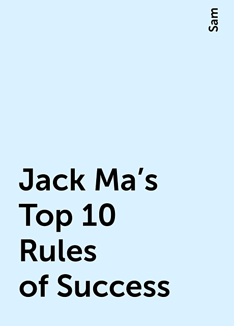 Jack Ma's Top 10 Rules of Success, Sam