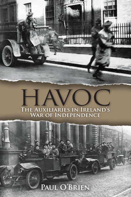 Havoc: The Auxiliaries in Ireland’s War of Independence, Paul O'Brien