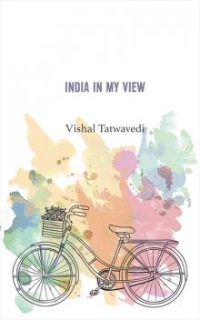 India in My View, Vishal Tatwavedi
