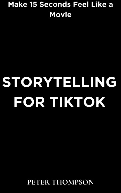 Storytelling for Tiktok, Peter Thompson