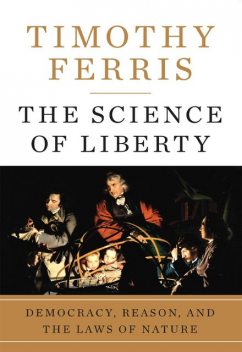 The Science of Liberty, Timothy Ferris