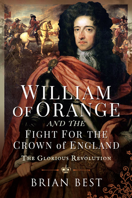 William of Orange and the Fight for the Crown of England, Brian Best