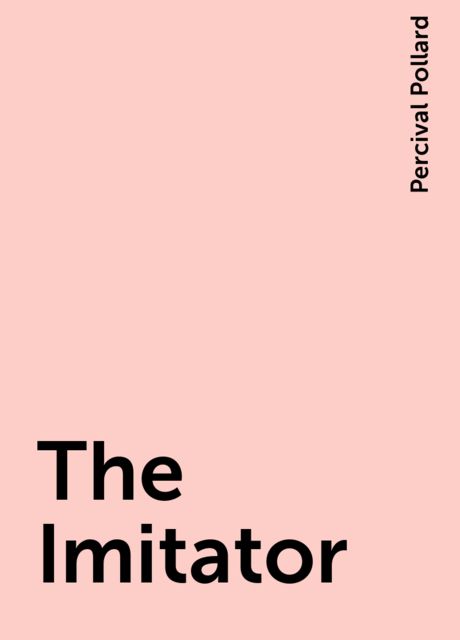 The Imitator, Percival Pollard