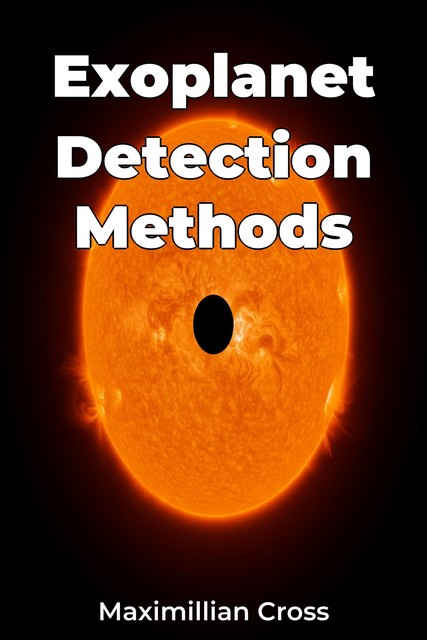 Exoplanet Detection Methods, Maximillian Cross