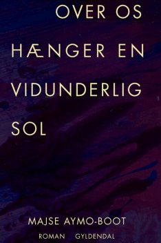 Over os hænger en vidunderlig sol, Majse Aymo-Boot