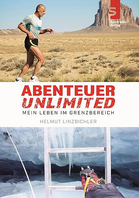 Abenteuer Unlimited: Mein Leben im Grenzbereich, Helmut Linzbichler