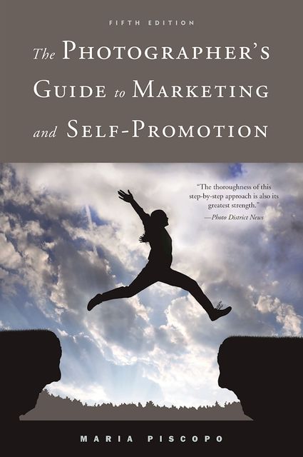 The Photographer's Guide to Marketing and Self-Promotion, Maria Piscopo