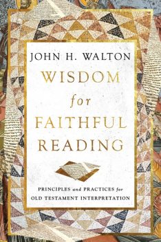 Wisdom for Faithful Reading, John H. Walton
