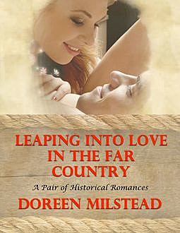 Leaping Into Love In the Far Country: A Pair of Historical Romances, Doreen Milstead