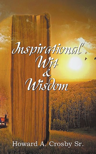 Inspirational Wit & Wisdom, Howard A. Crosby Sr.