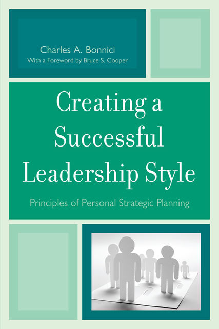 Creating a Successful Leadership Style, Bruce S. Cooper, Charles Bonnici