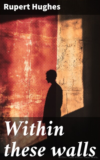 Within these walls, Rupert Hughes