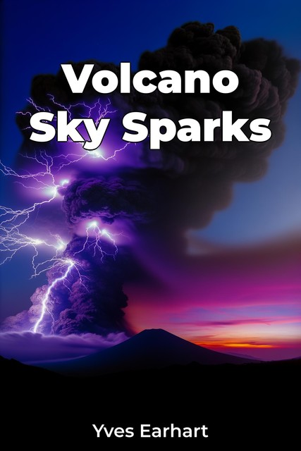 Volcano Sky Sparks, Yves Earhart