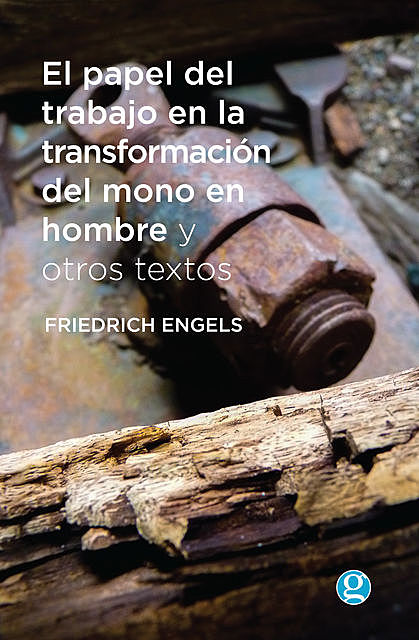 El papel del trabajo en la transformación del mono en hombre: Y otros textos, Friedrich Engels