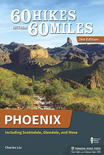 60 Hikes Within 60 Miles: Phoenix, Charles Liu