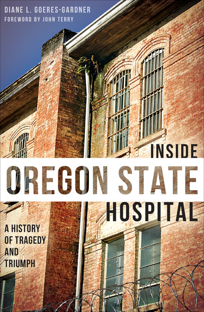 Inside Oregon State Hospital, Diane L. Goeres-Gardner
