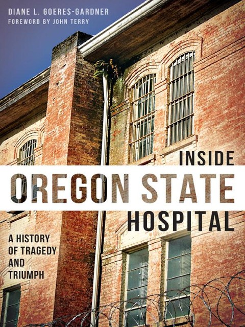 Inside Oregon State Hospital, Diane L. Goeres-Gardner